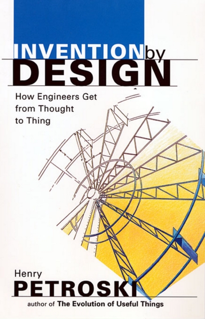 Invention by Design : How Engineers Get from Thought to Thing, PDF eBook