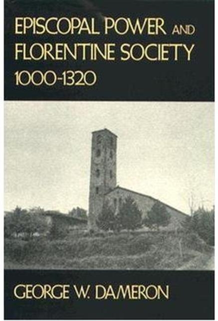 Episcopal Power and Florentine Society, 1000-1320, Hardback Book