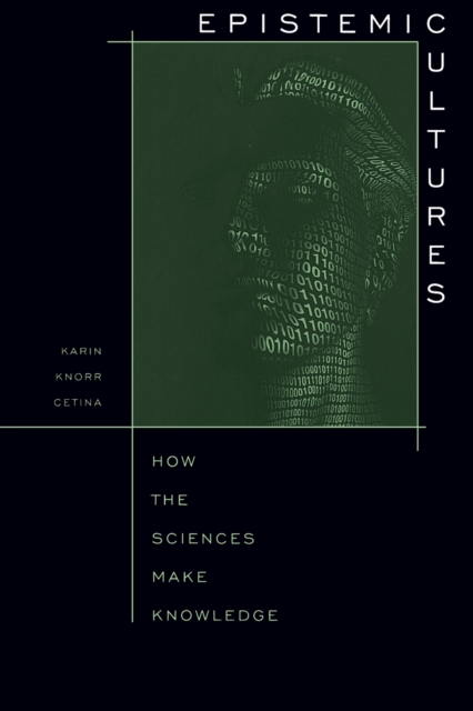 Epistemic Cultures : How the Sciences Make Knowledge, Paperback / softback Book