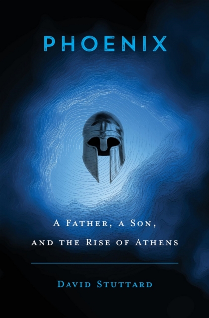Phoenix : A Father, a Son, and the Rise of Athens, EPUB eBook
