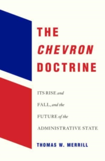 The Chevron Doctrine : Its Rise and Fall, and the Future of the Administrative State, Hardback Book