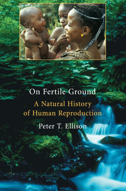 On Fertile Ground : A Natural History of Human Reproduction, EPUB eBook