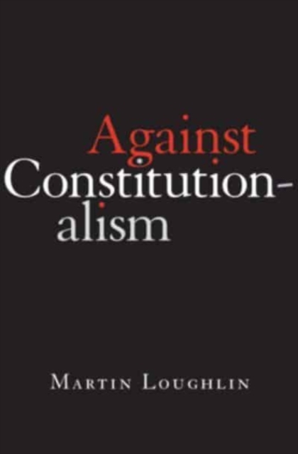 Against Constitutionalism, Hardback Book