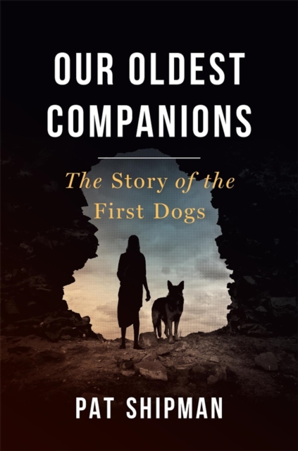 Our Oldest Companions : The Story of the First Dogs, EPUB eBook