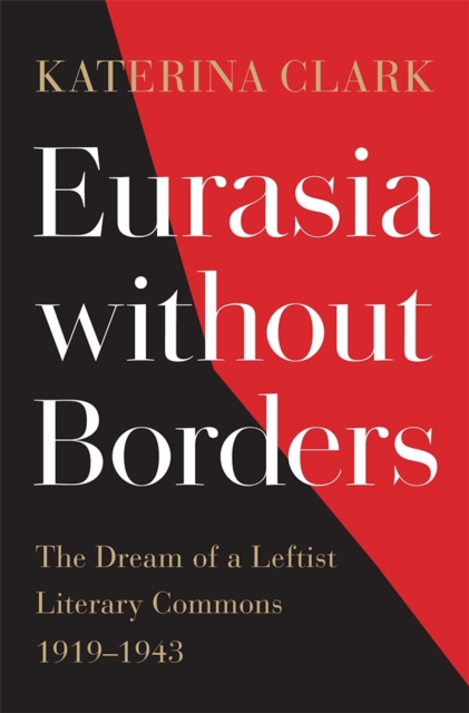 Eurasia without Borders : The Dream of a Leftist Literary Commons, 1919-1943, EPUB eBook