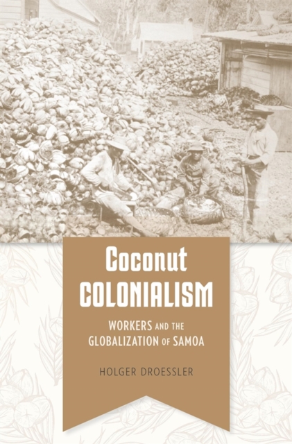 Coconut Colonialism : Workers and the Globalization of Samoa, EPUB eBook