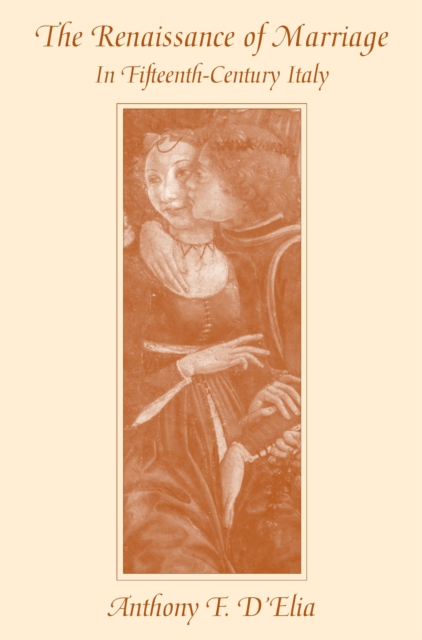 The Renaissance of Marriage in Fifteenth-Century Italy, PDF eBook