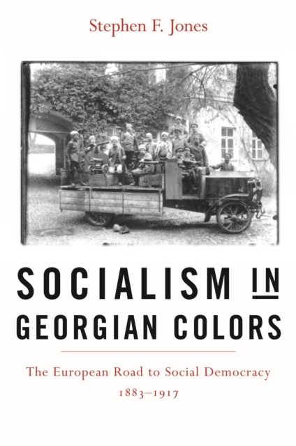 Socialism in Georgian Colors : The European Road to Social Democracy, 1883–1917, PDF eBook