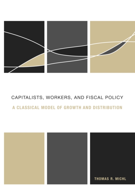 Capitalists, Workers, and Fiscal Policy : A Classical Model of Growth and Distribution, PDF eBook