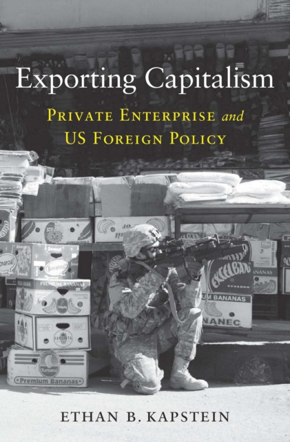 Exporting Capitalism : Private Enterprise and US Foreign Policy, EPUB eBook