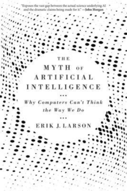 The Myth of Artificial Intelligence : Why Computers Can’t Think the Way We Do, Paperback / softback Book