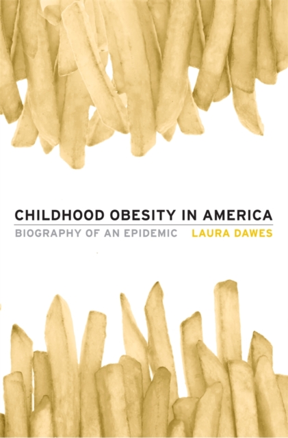 Childhood Obesity in America : Biography of an Epidemic, Hardback Book