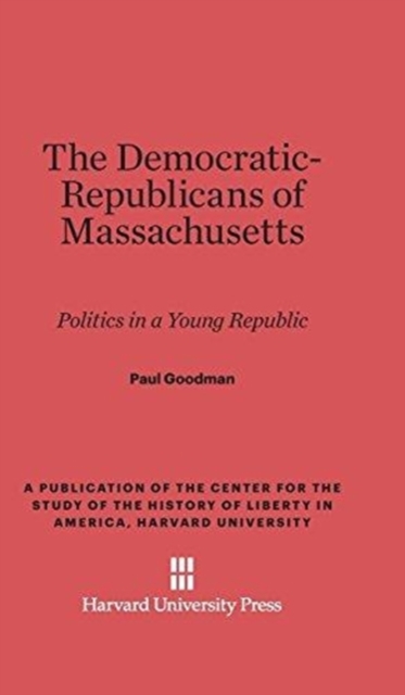 The Democratic-Republicans of Massachusetts : Politics in a Young Republic, Hardback Book