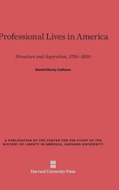 Professional Lives in America : Structure and Aspiration, 1750-1850, Hardback Book