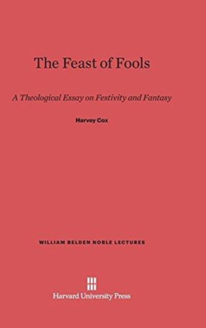 The Feast of Fools : A Theological Essay on Festivity and Fantasy, Hardback Book