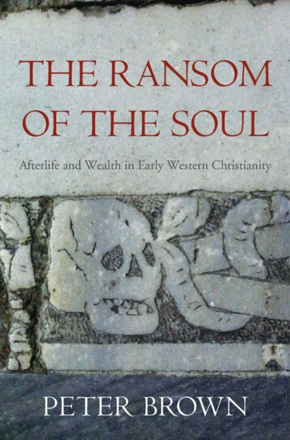 The Ransom of the Soul : Afterlife and Wealth in Early Western Christianity, EPUB eBook