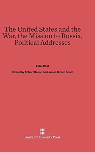 The United States and the War. the Mission to Russia. Political Addresses., Hardback Book