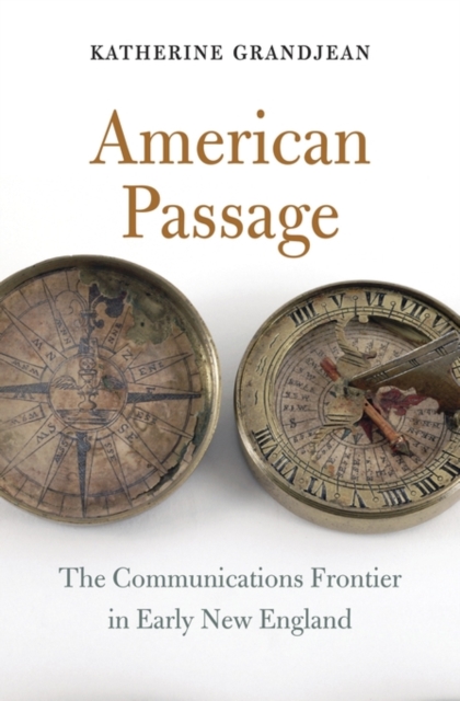 American Passage : The Communications Frontier in Early New England, Hardback Book