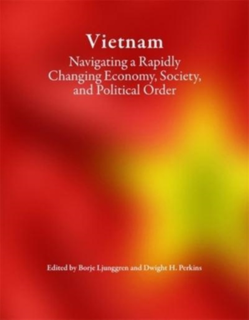Vietnam : Navigating a Rapidly Changing Economy, Society, and Political Order, Hardback Book