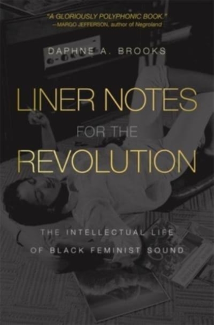 Liner Notes for the Revolution : The Intellectual Life of Black Feminist Sound, Paperback / softback Book