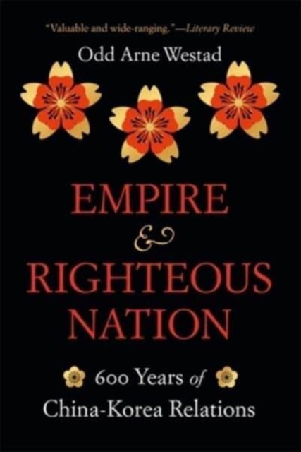 Empire and Righteous Nation : 600 Years of China-Korea Relations, Paperback / softback Book