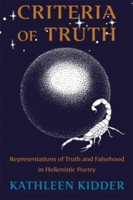 Criteria of Truth : Representations of Truth and Falsehood in Hellenistic Poetry, Paperback / softback Book