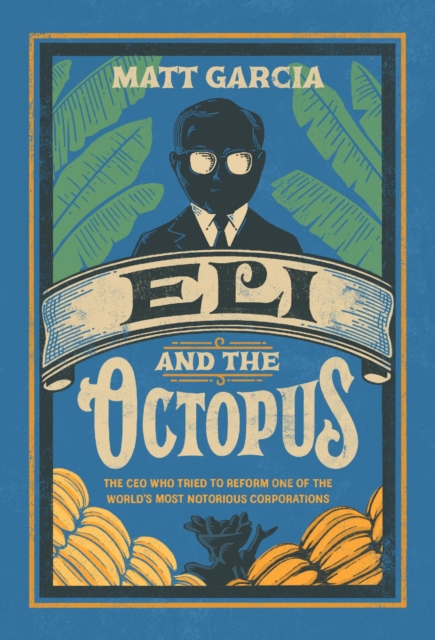 Eli and the Octopus : The CEO Who Tried to Reform One of the World's Most Notorious Corporations, EPUB eBook