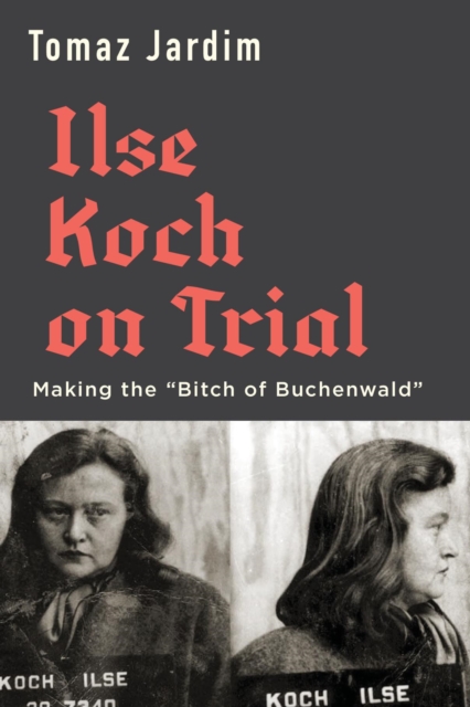 Ilse Koch on Trial : Making the "Bitch of Buchenwald", EPUB eBook