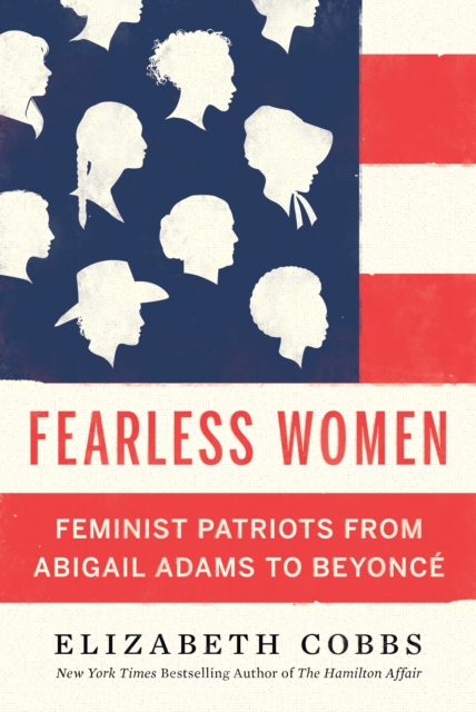 Fearless Women : Feminist Patriots from Abigail Adams to Beyonce, EPUB eBook