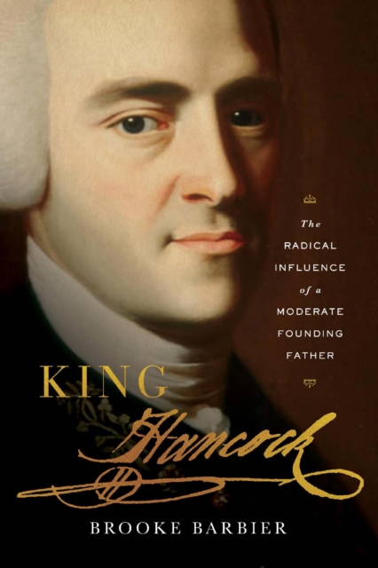 King Hancock : The Radical Influence of a Moderate Founding Father, EPUB eBook
