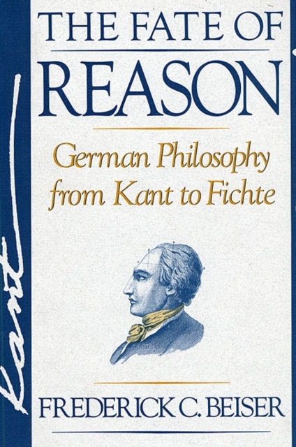 The Fate of Reason : German Philosophy from Kant to Fichte, Paperback / softback Book