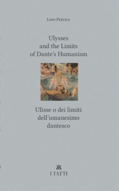 Ulysses and the Limits of Dante’s Humanism / Ulisse o dei limiti dell’umanesimo dantesco, Paperback / softback Book
