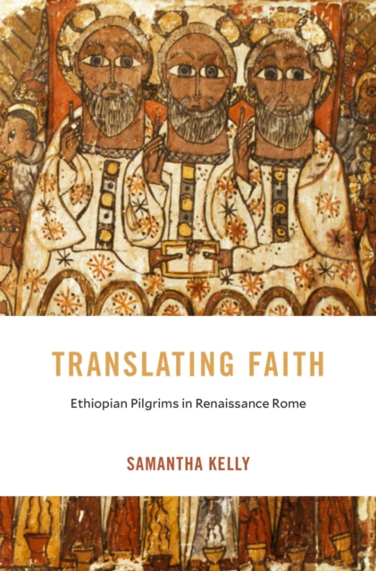 Translating Faith : Ethiopian Pilgrims in Renaissance Rome, EPUB eBook