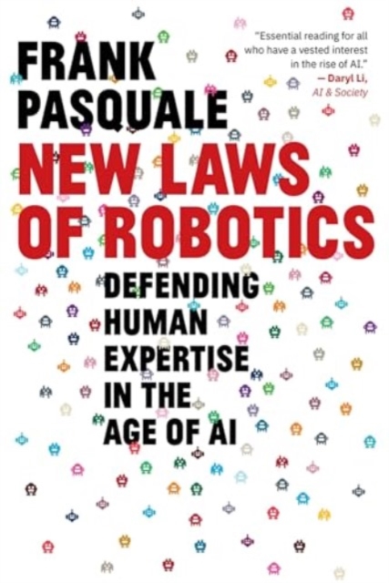 New Laws of Robotics : Defending Human Expertise in the Age of AI, Paperback / softback Book