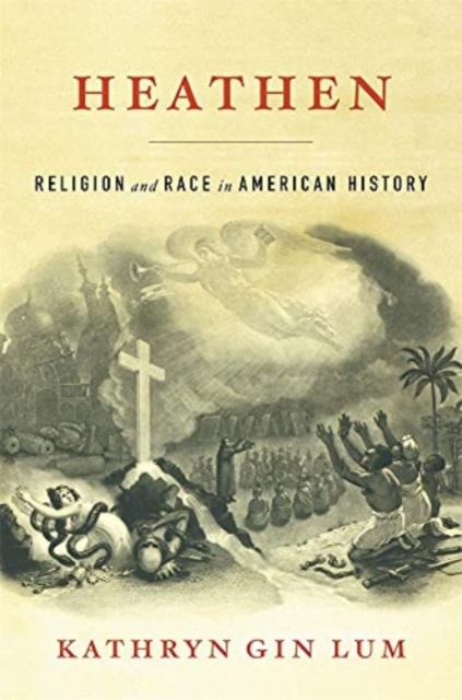 Heathen : Religion and Race in American History, Paperback / softback Book