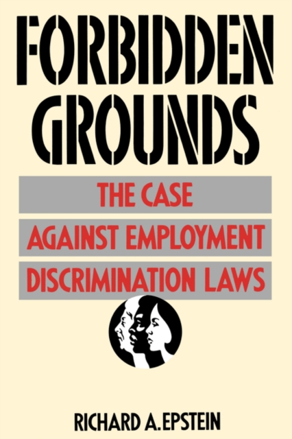 Forbidden Grounds : The Case against Employment Discrimination Laws, Paperback / softback Book