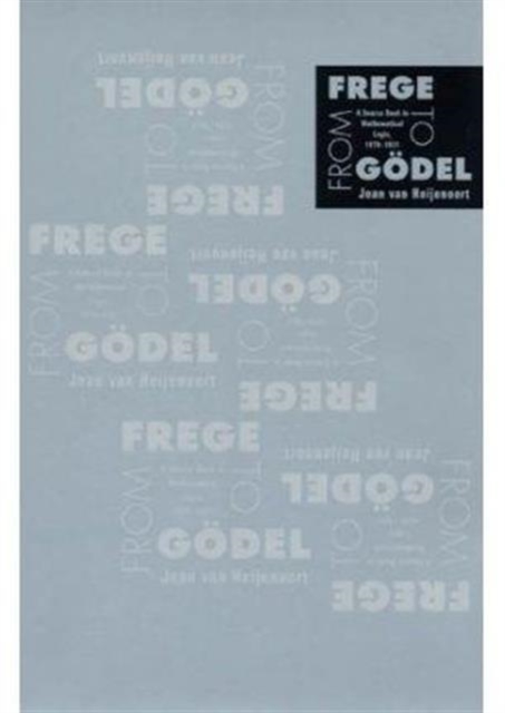 From Frege to Godel : A Source Book in Mathematical Logic, 1879–1931, Paperback / softback Book