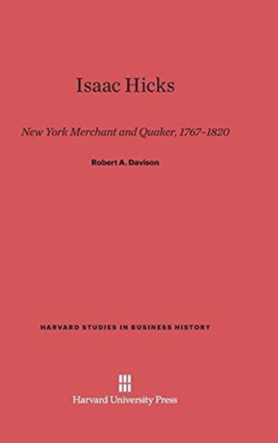 Isaac Hicks : New York Merchant and Quaker, 1767-1820, Hardback Book