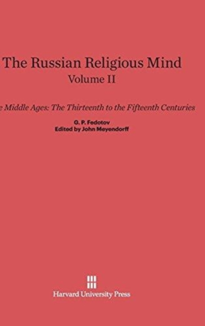 The Russian Religious Mind, Volume II : The Middle Ages: The Thirteenth to the Fifteenth Centuries, Hardback Book