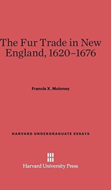 The Fur Trade in New England, 1620-1676, Hardback Book