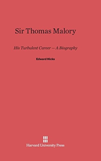 Sir Thomas Malory : His Turbulent Career - A Biography, Hardback Book