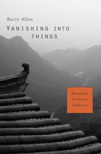 Vanishing into Things : Knowledge in Chinese Tradition, Hardback Book