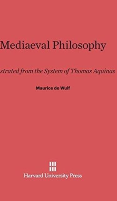 Mediaeval Philosophy : Illustrated from the System of Thomas Aquinas, Hardback Book