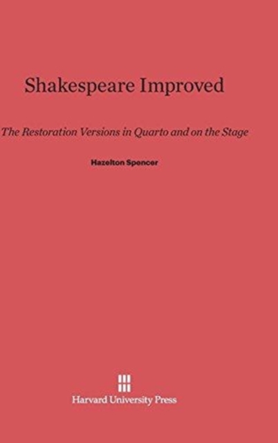 Shakespeare Improved : The Restoration Versions in Quarto and on the Stage, Hardback Book