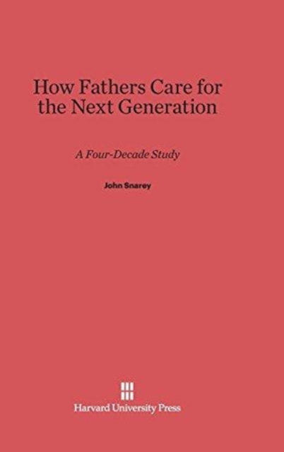 How Fathers Care for the Next Generation : A Four-Decade Study, Hardback Book