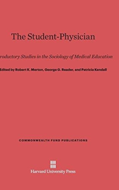 The Student-Physician : Introductory Studies in the Sociology of Medical Education, Hardback Book