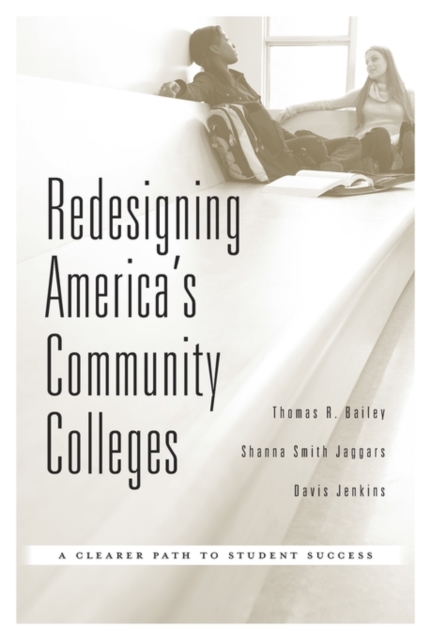 Redesigning America’s Community Colleges : A Clearer Path to Student Success, Hardback Book