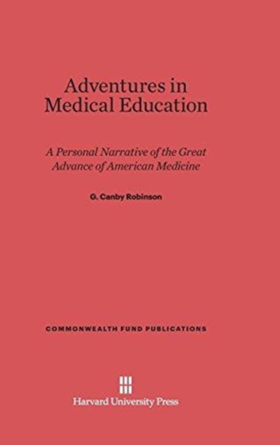 Adventures in Medical Education : A Personal Narrative of the Great Advance of American Medicine, Hardback Book