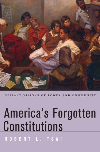 America's Forgotten Constitutions : Defiant Visions of Power and Community, EPUB eBook