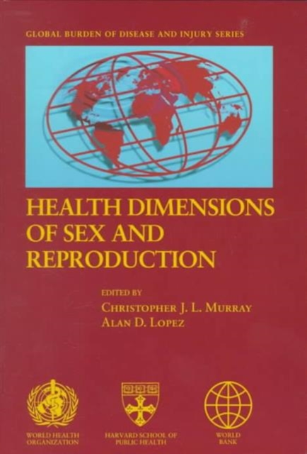 Health Dimensions of Sex and Reproduction : The Global Burden of Sexually Transmitted Diseases, HIV, Maternal Conditions, Perinatal Disorders, and Congenital Anomalies, Hardback Book